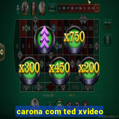 carona com ted xvideo